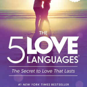 The 5 Love Languages: The Secret to Love That Lasts