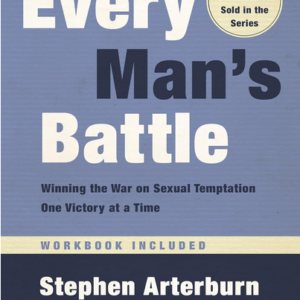 Every Man's Battle, Revised and Updated 20th Anniversary Edition: Winning the War on Sexual Temptation One Victory at a Time