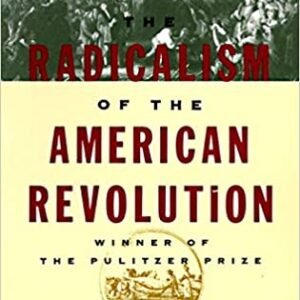 The Radicalism of the American Revolution by Gordon S. Wood